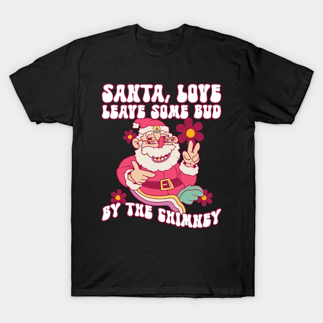 Santa, Love Leave Some Bud By The Chimney - Hippie Christmas T-Shirt by Anassein.os